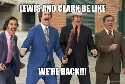 LEWIS AND CLARK BE LIKE - WE'RE BACK!!! meme