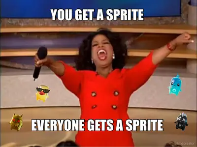 YOU GET A SPRITE  - EVERYONE GETS A SPRITE meme