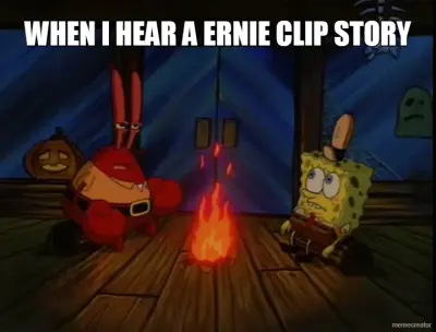 WHEN I HEAR A ERNIE CLIP STORY - meme