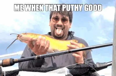ME WHEN THAT PUTHY GOOD meme
