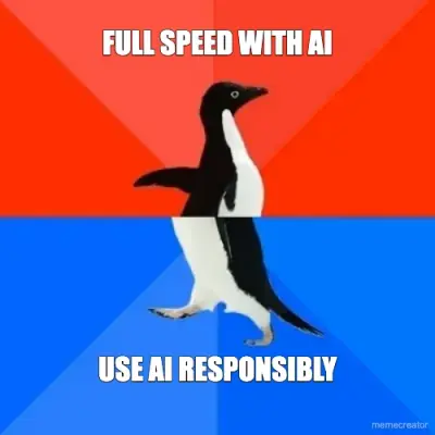 FULL SPEED WITH AI - USE AI RESPONSIBLY