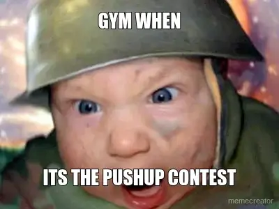 GYM WHEN - ITS THE PUSHUP CONTEST meme