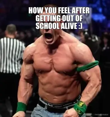 HOW YOU FEEL AFTER GETTING OUT OF SCHOOL ALIVE :) meme