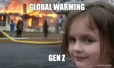 GLOBAL WARMING - GEN Z meme