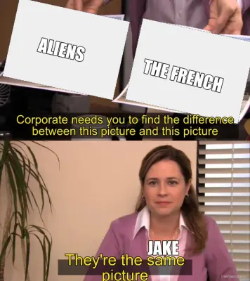 ALIENS - JAKE - THE FRENCH meme