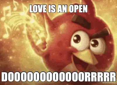 LOVE IS AN OPEN - DOOOOOOOOOOOORRRRR meme