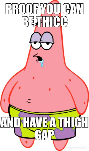 PROOF YOU CAN BE THICC - AND HAVE A THIGH GAP meme