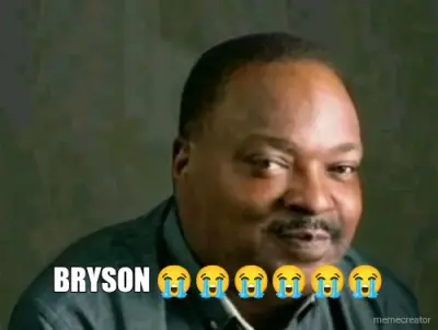 BRYSON 😭😭😭😭😭😭 meme