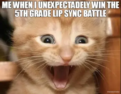 ME WHEN I UNEXPECTADELY WIN THE 5TH GRADE LIP SYNC BATTLE meme