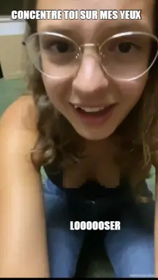 CONCENTRE TOI SUR MES YEUX - LOOOOOSER meme