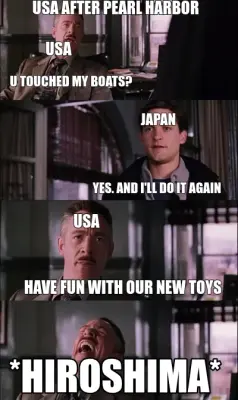 USA AFTER PEARL HARBOR — *HIROSHIMA* — U TOUCHED MY BOATS? — USA — JAPAN — YES. AND I'LL DO IT AGAIN meme