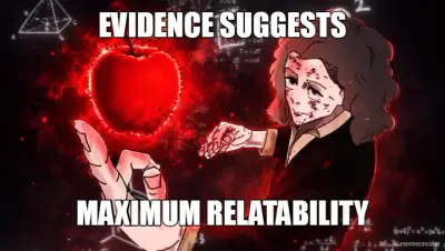 EVIDENCE SUGGESTS - MAXIMUM RELATABILITY meme
