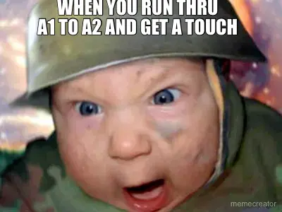 WHEN YOU RUN THRU
 A1 TO A2 AND GET A TOUCH meme