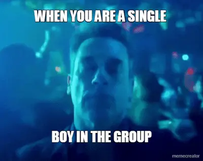WHEN YOU ARE A SINGLE  - BOY IN THE GROUP meme