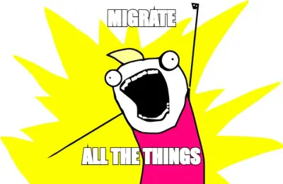 MIGRATE — ALL THE THINGS meme