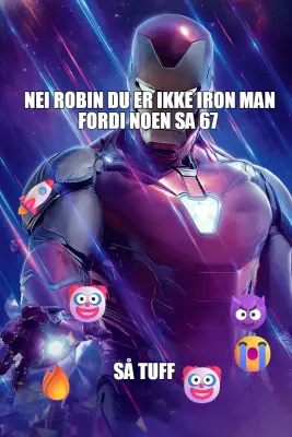 NEI ROBIN DU ER IKKE IRON MAN FORDI NOEN SA 67  — SÅ TUFF meme