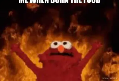 ME WHEN BURN THE FOOD meme