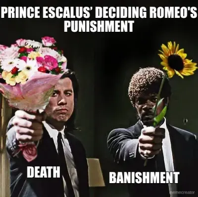 PRINCE ESCALUS’ DECIDING ROMEO'S PUNISHMENT - DEATH - BANISHMENT meme