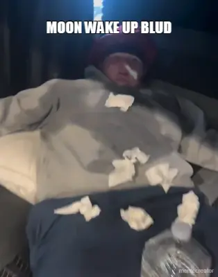 MOON WAKE UP BLUD meme