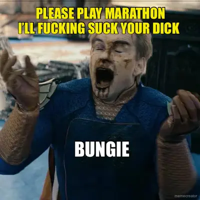 PLEASE PLAY MARATHON - I’LL FUCKING SUCK YOUR DICK - BUNGIE meme
