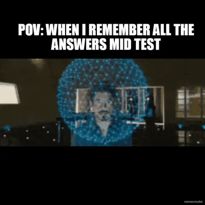 POV: WHEN I REMEMBER ALL THE ANSWERS MID TEST meme