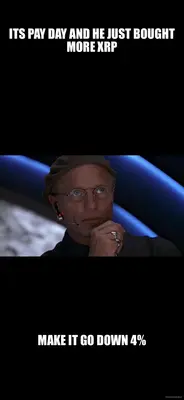 ITS PAY DAY AND HE JUST BOUGHT MORE XRP - MAKE IT GO DOWN 4%