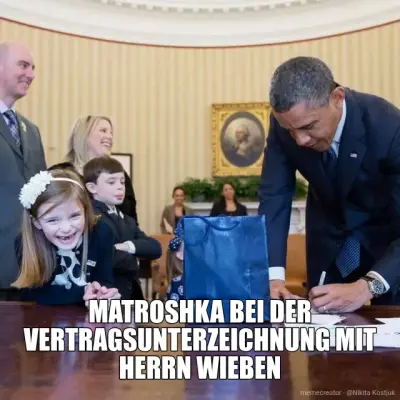 MATROSHKA BEI DER VERTRAGSUNTERZEICHNUNG MIT HERRN WIEBEN meme