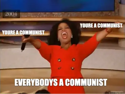 YOURE A COMMUNIST - YOURE A COMMUNIST - EVERYBODYS A COMMUNIST meme