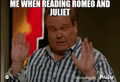 ME WHEN READING ROMEO AND JULIET meme