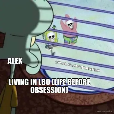 LIVING IN LAO (LIFE AFTER OBSESSION) - LIVING IN LBO (LIFE BEFORE OBSESSION) - DILLON - AARON - ALEX meme