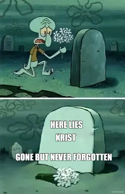 KRIST - HERE LIES  - GONE BUT NEVER FORGOTTEN meme