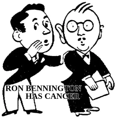 RON BENNINGTON — HAS CANCER meme