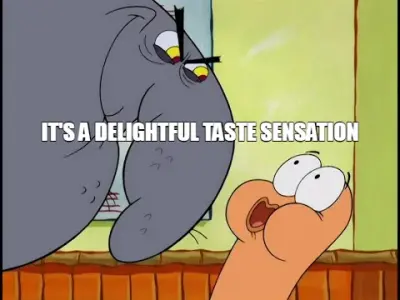 IT'S A DELIGHTFUL TASTE SENSATION meme