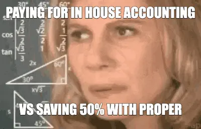 PAYING FOR IN HOUSE ACCOUNTING - VS SAVING 50% WITH PROPER meme