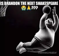 IS BRANDON THE NEXT SHAKESPEARE  😭🙏??? meme