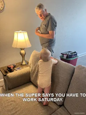 WHEN THE SUPER SAYS YOU HAVE TO WORK SATURDAY.