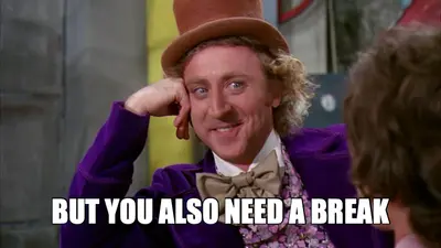 BUT YOU ALSO NEED A BREAK meme