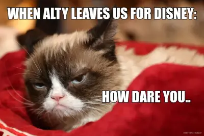 WHEN ALTY LEAVES US FOR DISNEY: - HOW DARE YOU.. meme