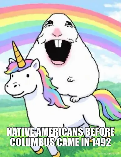 NATIVE AMERICANS BEFORE COLUMBUS CAME IN 1492 meme