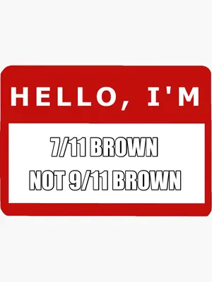 7/11 BROWN  — NOT 9/11 BROWN meme