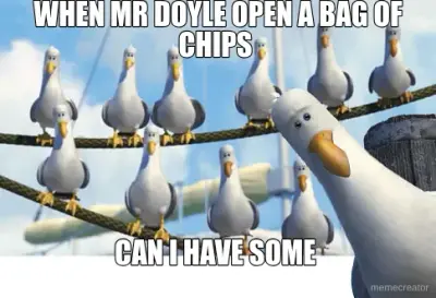 WHEN MR DOYLE OPEN A BAG OF CHIPS  - CAN I HAVE SOME meme