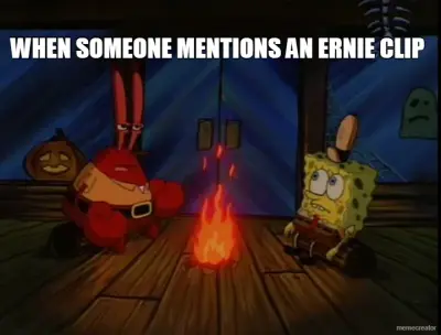 WHEN SOMEONE MENTIONS AN ERNIE CLIP meme