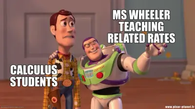 CALCULUS STUDENTS - MS WHEELER TEACHING RELATED RATES meme