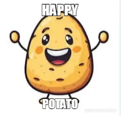 HAPPY - POTATO meme