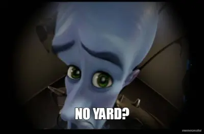 NO YARD? meme