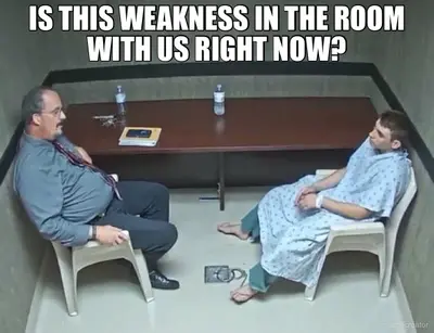 IS THIS WEAKNESS IN THE ROOM WITH US RIGHT NOW? meme