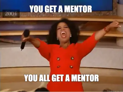 YOU GET A MENTOR  - YOU ALL GET A MENTOR meme