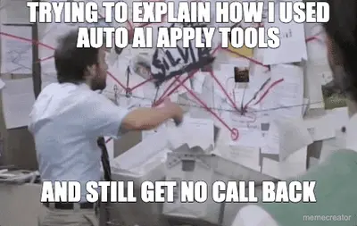 TRYING TO EXPLAIN HOW I USED AUTO AI APPLY TOOLS - AND STILL GET NO CALL BACK meme