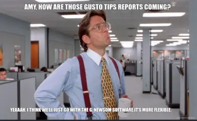 AMY, HOW ARE THOSE GUSTO TIPS REPORTS COMING? - YEAAAH, I THINK WE'LL JUST GO WITH THE G. NEWSOM SOF meme