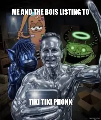 ME AND THE BOIS LISTING TO - TIKI TIKI PHONK meme